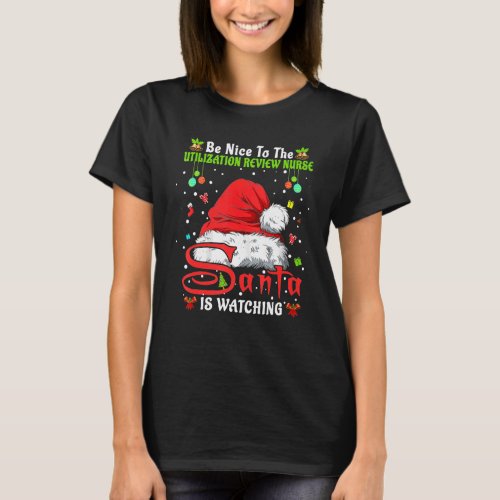 Be Nice To The Utilization Review Nurse Christmas  T_Shirt