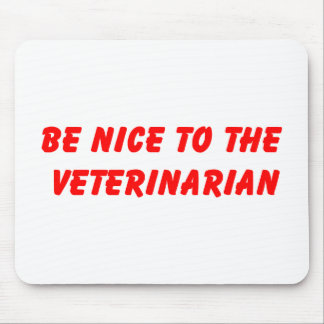 Be Nice to the Veterinarian Mousepad
