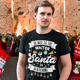 Be nice to the waiter Santa is watching humorous T-Shirt