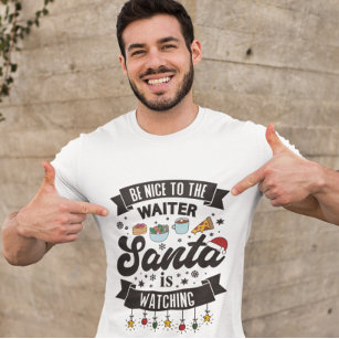 Be nice to the waiter Santa is watching humorous T T-Shirt