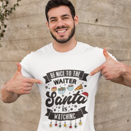 Be nice to the waiter Santa is watching humorous T T_Shirt