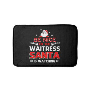 Be Nice To The Waitress Santa Is Watching  Bath Mat