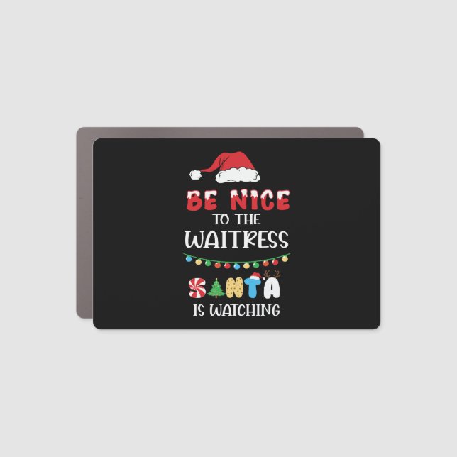 Be Nice To The Waitress Santa Is Watching Car Magnet (Front)