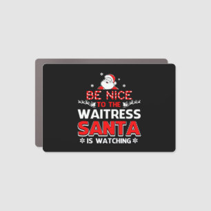 Be Nice To The Waitress Santa Is Watching  Car Magnet
