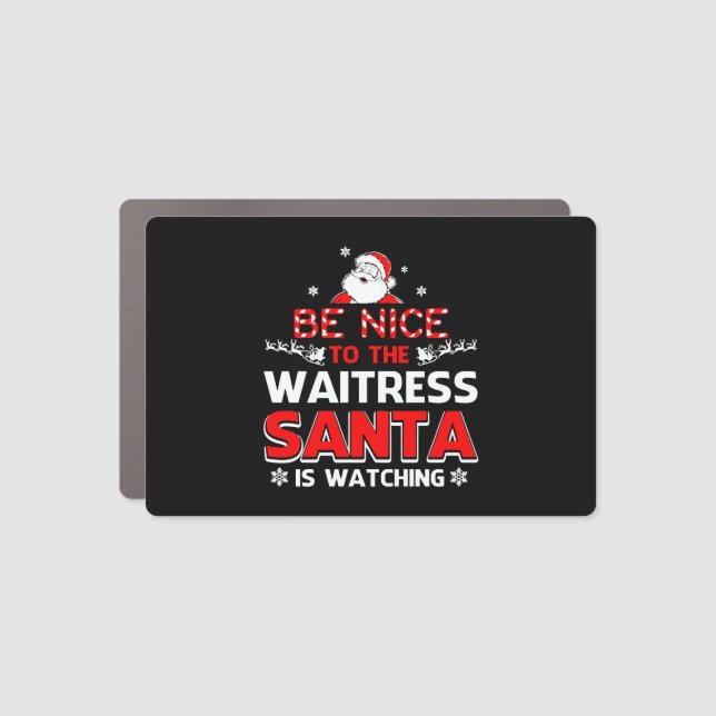 Be Nice To The Waitress Santa Is Watching  Car Magnet (Front)