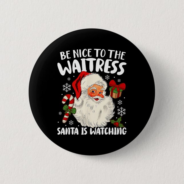 Be Nice To The Waitress Santa Is Watching Christma Button (Front)