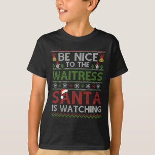Be Nice To The Waitress Santa Is Watching Christma T-Shirt