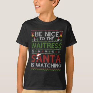 Be Nice To The Waitress Santa Is Watching Christma T-Shirt