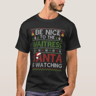 Be Nice To The Waitress Santa Is Watching Christma T-Shirt