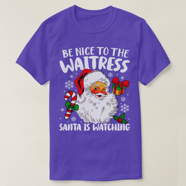 Be Nice To The Waitress Santa Is Watching Christma T-Shirt (Design Front)
