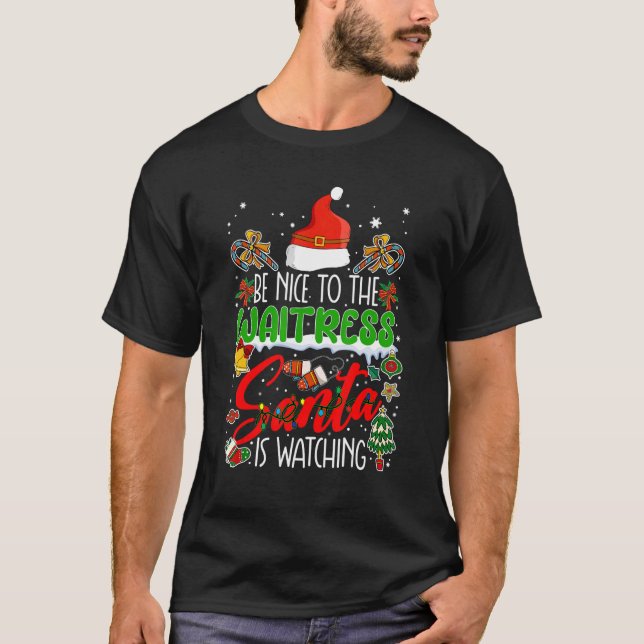 Be Nice To The Waitress Santa Is Watching Funny Xm T-Shirt (Front)