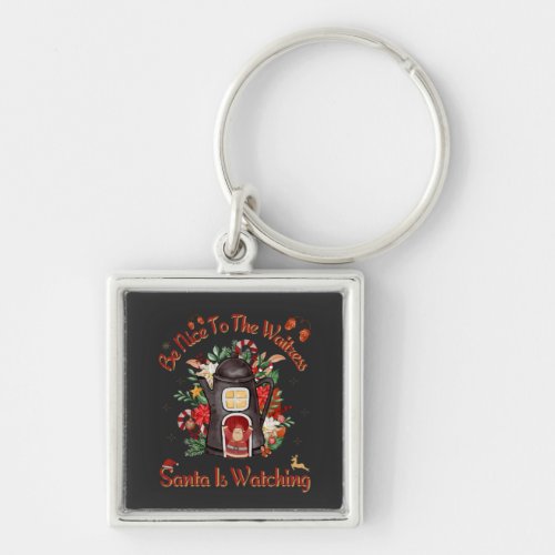 Be Nice To The Waitress Santa Is Watching  Keychain