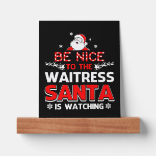 Be Nice To The Waitress Santa Is Watching Picture Ledge