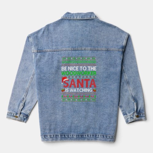 Be Nice To The Woodworker Santa Is Watching Ugly C Denim Jacket