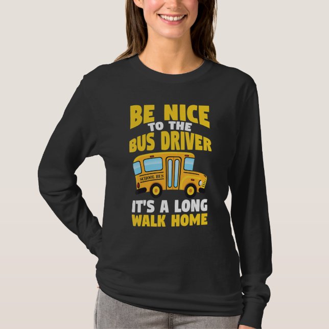 Be Nice To The Yellow School Bus Driver T-Shirt (Front)
