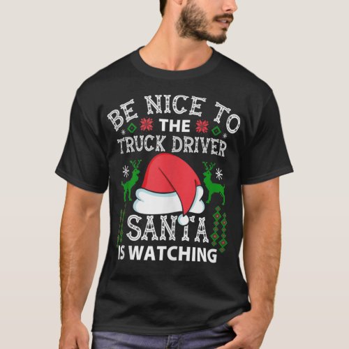 Be Nice To Truck Driver Santa Is Watc T_Shirt