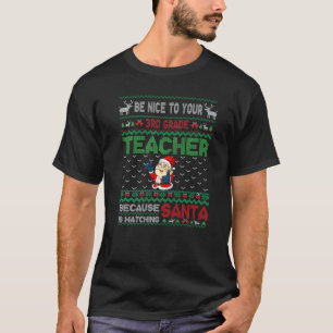 Be Nice To Your 3rd Grade Teacher Santa Is Watchin T-Shirt
