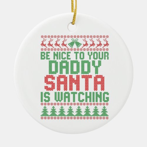 Be Nice To Your Daddy Santa IS Watching Christmas Ceramic Ornament