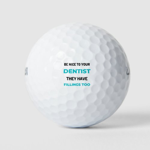 Be Nice To Your Dentist They Have Fillings Too 2 Golf Balls