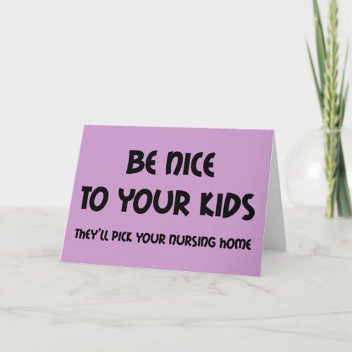Be Nice To Your Kids Card