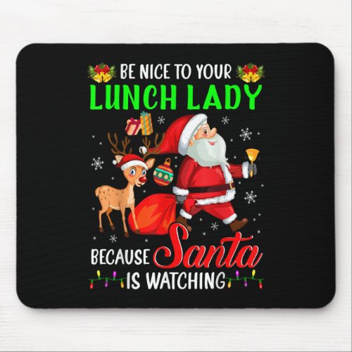 Be Nice To Your Lunch Lady Santa is Watching Chris Mouse Pad