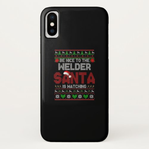 Be Nice To Your Welder Funny Christmas Welder iPhone XS Case