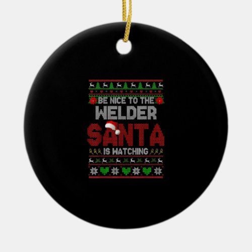 Be Nice To Your Welder Funny Christmas Welder Ceramic Ornament