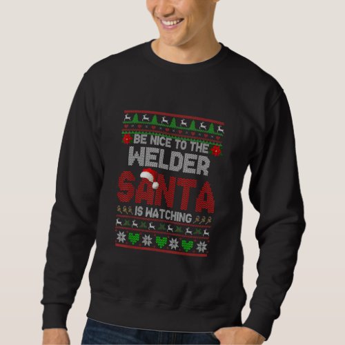 Be Nice To Your Welder Funny Christmas Welder Sweatshirt