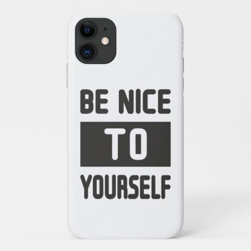 Be nice to yourself iPhone 11 case