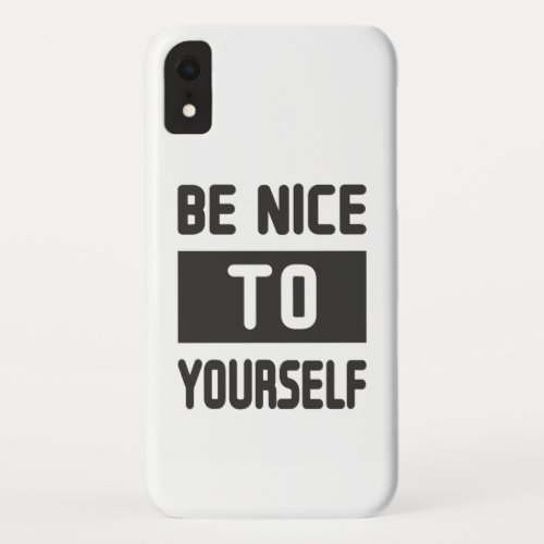 Be nice to yourself iPhone XR case