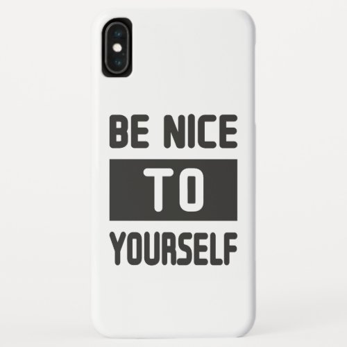 Be nice to yourself iPhone XS max case