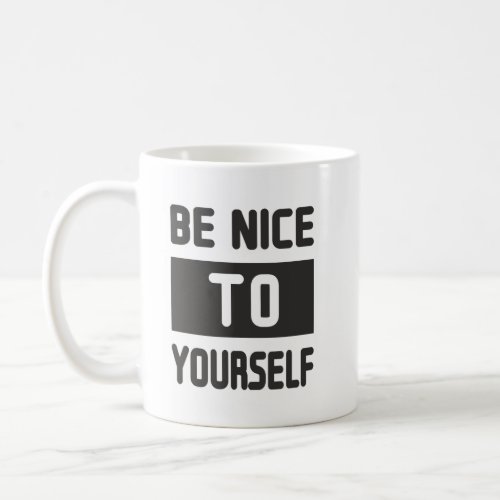 Be nice to yourself coffee mug