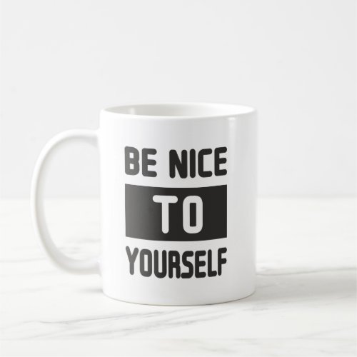 Be nice to yourself coffee mug