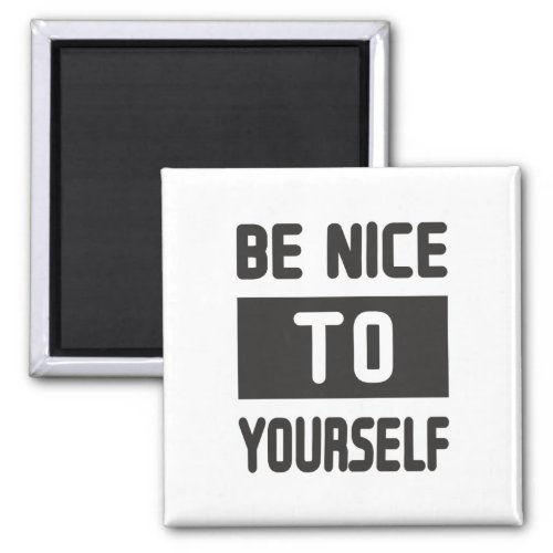 Be nice to yourself magnet