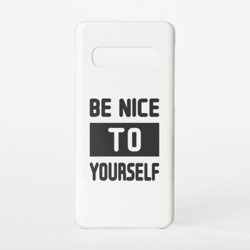 Be nice to yourself samsung galaxy s10 case