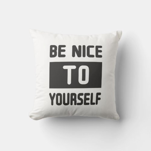 Be nice to yourself throw pillow
