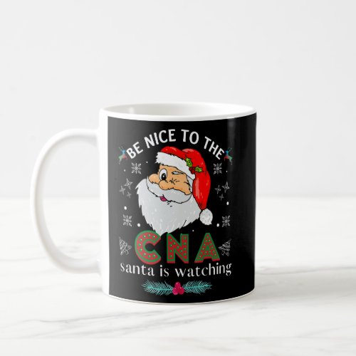 Be Nice Tothe Cna Nurse Santa Is Watching Matching Coffee Mug