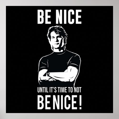 Be Nice  Until Its Time To Not Be Nice Poster