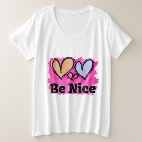 Be Nice Watercolor Hearts Plus Size T_Shirt