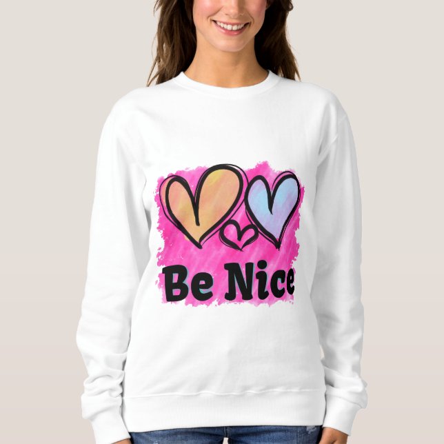 Be Nice Watercolor Hearts Sweatshirt (Front)