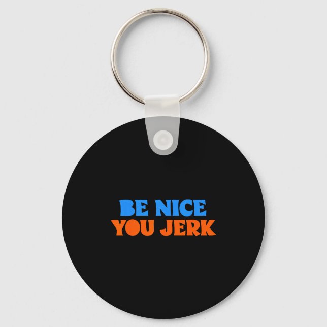 Be nice you jerk funny bold quote  keychain (Front)