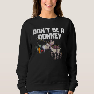Be no don't be a Donkey finance stock exchange tra Sweatshirt
