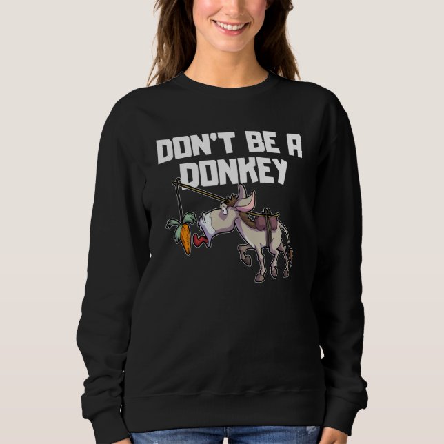 Be no don't be a Donkey finance stock exchange tra Sweatshirt (Front)