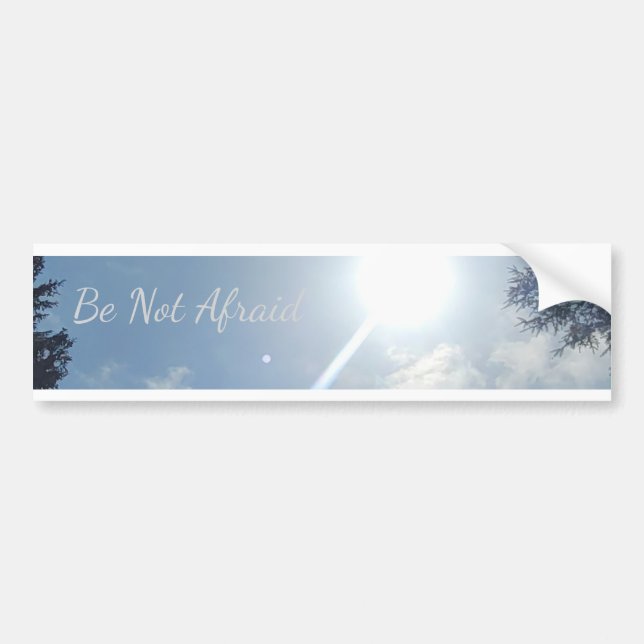 "Be Not Afraid" Inspirational Bumper Sticker (Front)