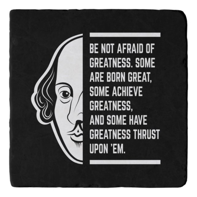 Be Not Afraid Of Greatness Shakespeare Quote Trivet (Front)