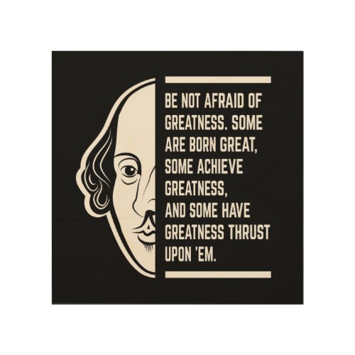 Be Not Afraid Of Greatness Shakespeare Quote Wood Wall Art