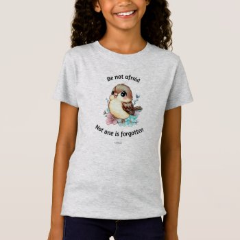 Be Not Afraid Sparrow Bible Girls T-shirt by YellowSnail at Zazzle