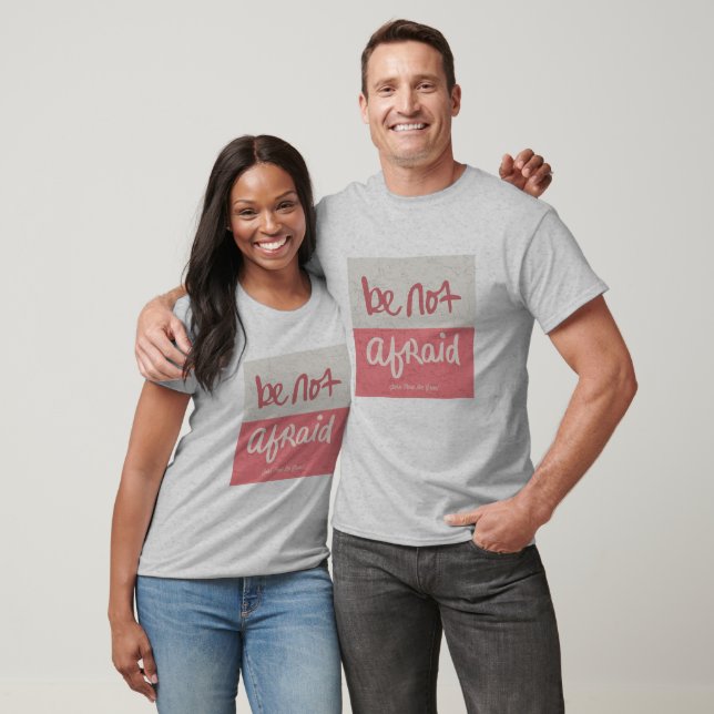Be not afraid T-Shirt (Unisex)