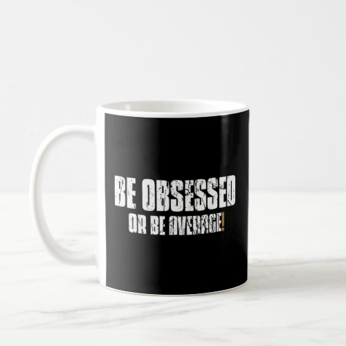Be Obessed Or Be Average Motivational Gym Workout  Coffee Mug