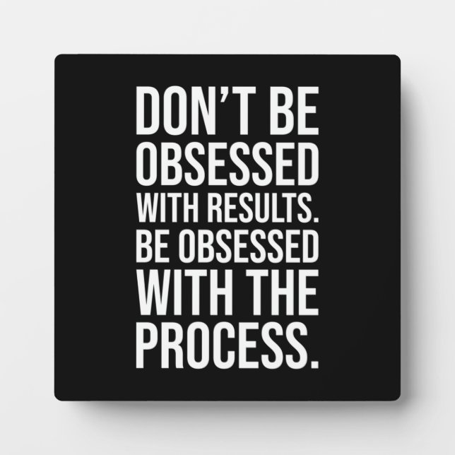 Be Obsessed With The Process - Motivational Plaque (Front)